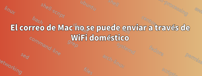 El correo de Mac no se puede enviar a través de WiFi doméstico
