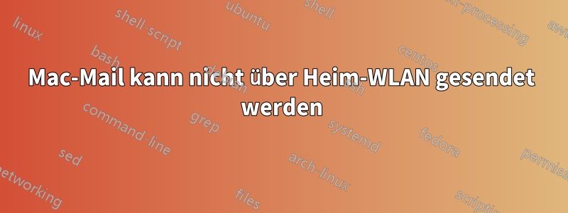 Mac-Mail kann nicht über Heim-WLAN gesendet werden
