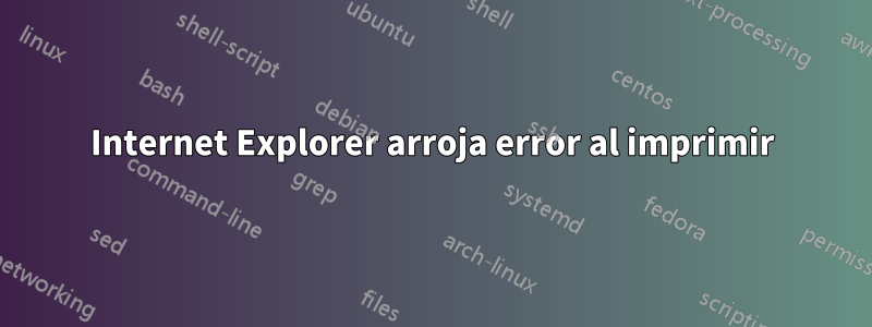 Internet Explorer arroja error al imprimir