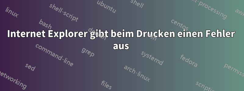 Internet Explorer gibt beim Drucken einen Fehler aus