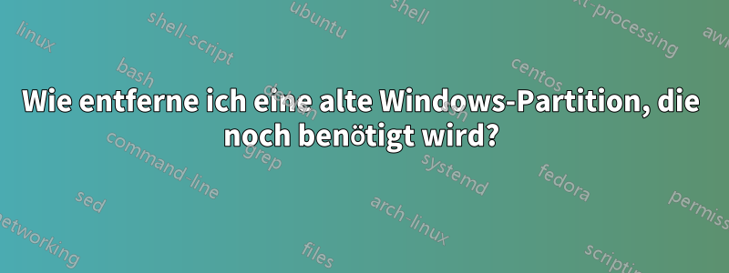 Wie entferne ich eine alte Windows-Partition, die noch benötigt wird?