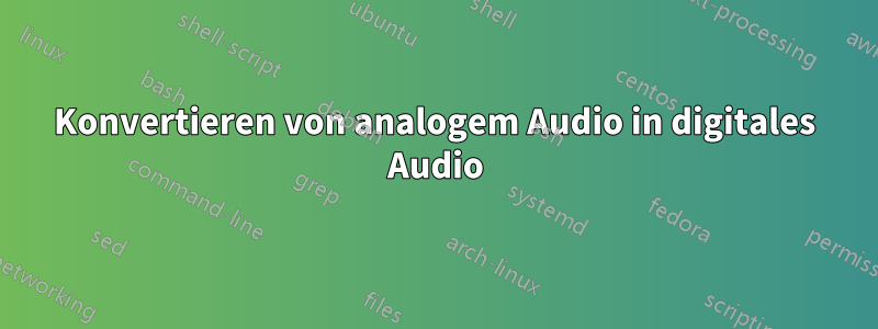 Konvertieren von analogem Audio in digitales Audio