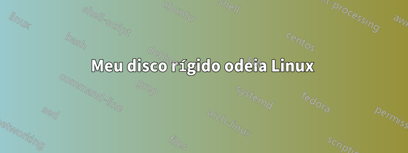 Meu disco rígido odeia Linux