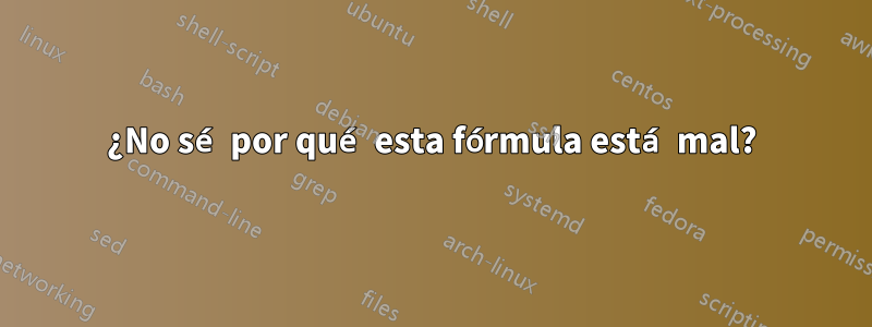 ¿No sé por qué esta fórmula está mal?