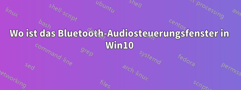 Wo ist das Bluetooth-Audiosteuerungsfenster in Win10