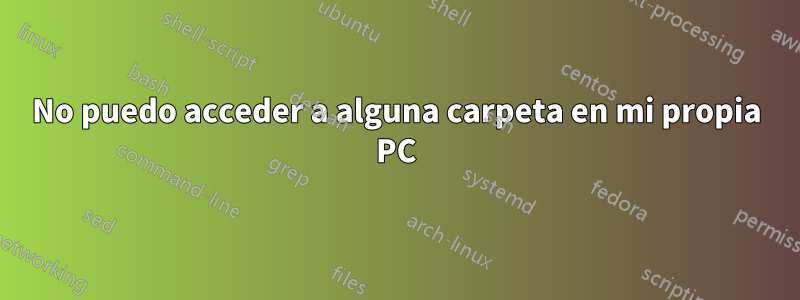 No puedo acceder a alguna carpeta en mi propia PC