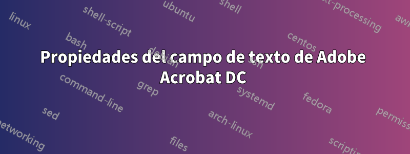 Propiedades del campo de texto de Adobe Acrobat DC