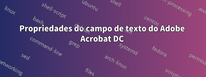 Propriedades do campo de texto do Adobe Acrobat DC
