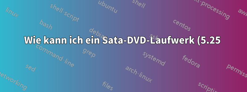 Wie kann ich ein Sata-DVD-Laufwerk (5.25) an einen Laptop mit eSata anschließen?