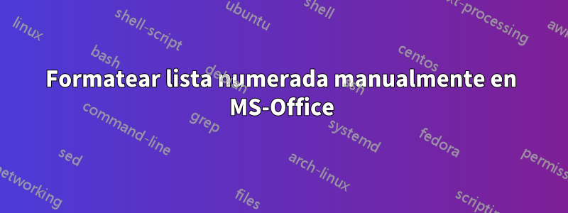 Formatear lista numerada manualmente en MS-Office