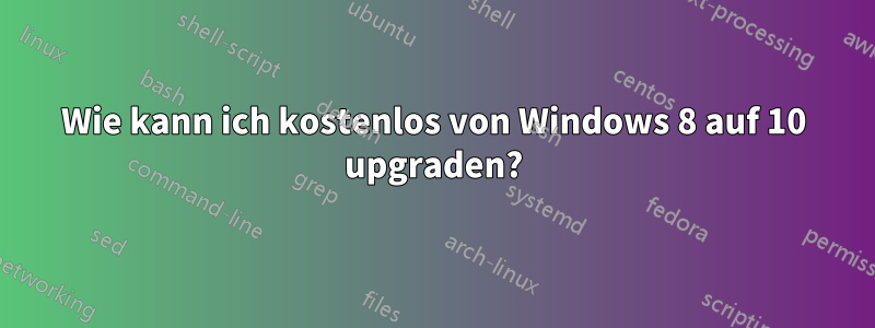 Wie kann ich kostenlos von Windows 8 auf 10 upgraden?