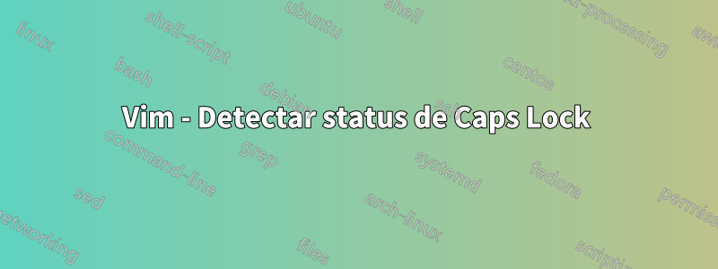 Vim - Detectar status de Caps Lock