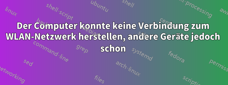 Der Computer konnte keine Verbindung zum WLAN-Netzwerk herstellen, andere Geräte jedoch schon