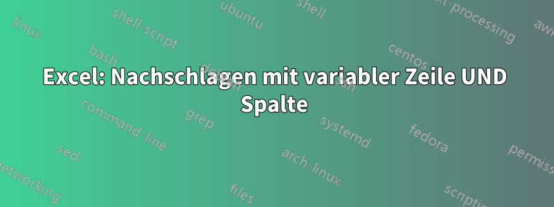 Excel: Nachschlagen mit variabler Zeile UND Spalte