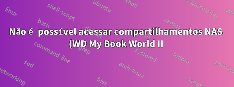 Não é possível acessar compartilhamentos NAS (WD My Book World II) Systemerror 53