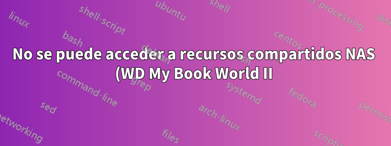 No se puede acceder a recursos compartidos NAS (WD My Book World II) Error del sistema 53