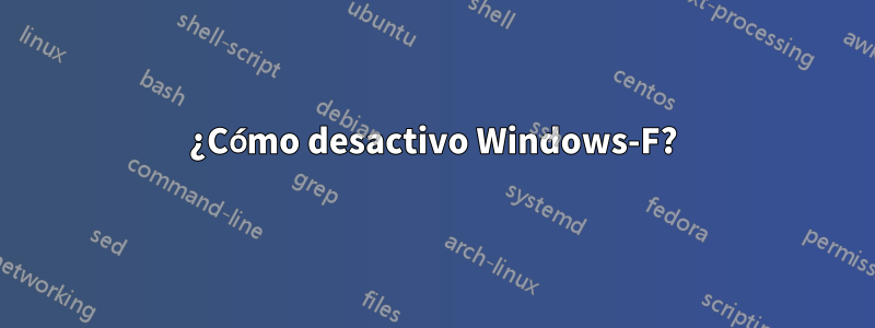 ¿Cómo desactivo Windows-F?
