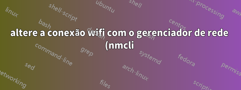 altere a conexão wifi com o gerenciador de rede (nmcli) e o usuário www-data
