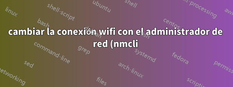 cambiar la conexión wifi con el administrador de red (nmcli) y el usuario www-data