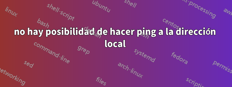 no hay posibilidad de hacer ping a la dirección local