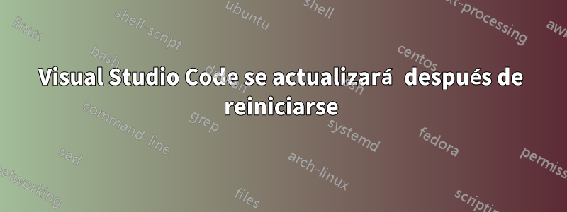 Visual Studio Code se actualizará después de reiniciarse