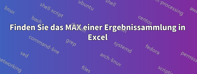 Finden Sie das MAX einer Ergebnissammlung in Excel