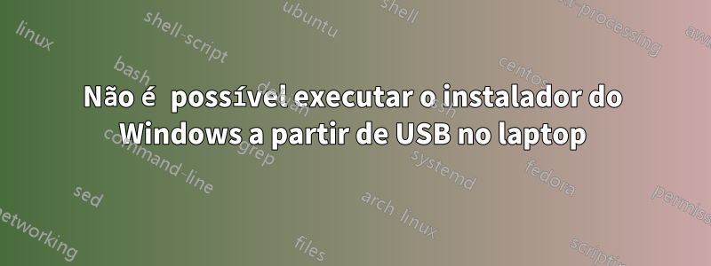 Não é possível executar o instalador do Windows a partir de USB no laptop