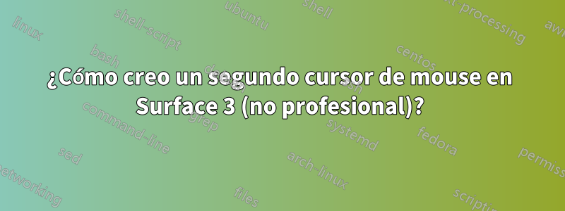 ¿Cómo creo un segundo cursor de mouse en Surface 3 (no profesional)?
