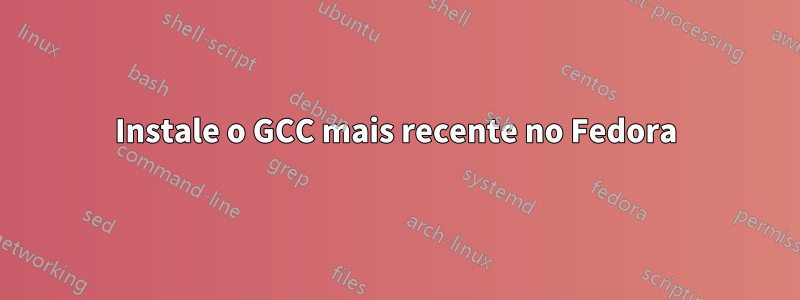 Instale o GCC mais recente no Fedora