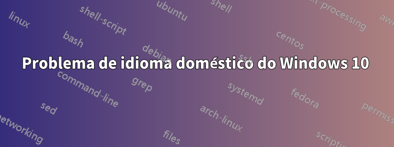 Problema de idioma doméstico do Windows 10