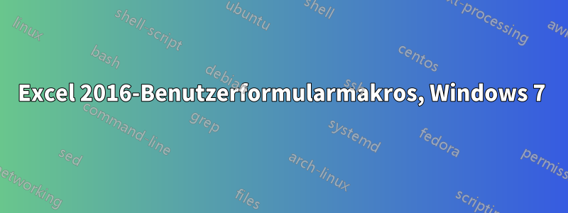 Excel 2016-Benutzerformularmakros, Windows 7