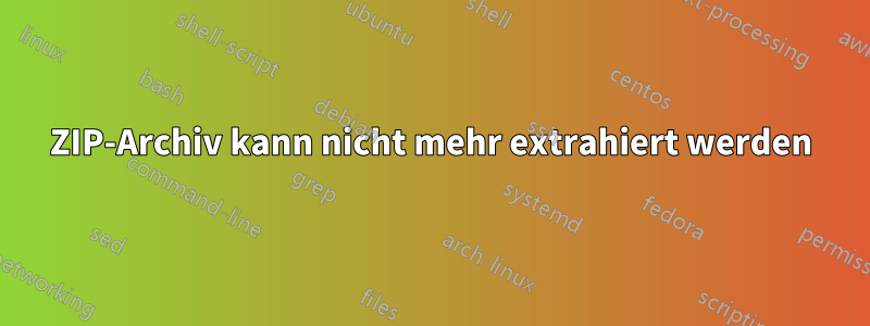 ZIP-Archiv kann nicht mehr extrahiert werden