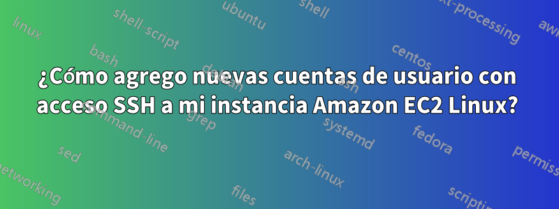 ¿Cómo agrego nuevas cuentas de usuario con acceso SSH a mi instancia Amazon EC2 Linux?