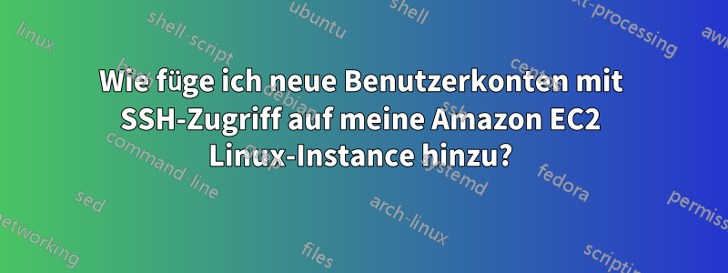 Wie füge ich neue Benutzerkonten mit SSH-Zugriff auf meine Amazon EC2 Linux-Instance hinzu?