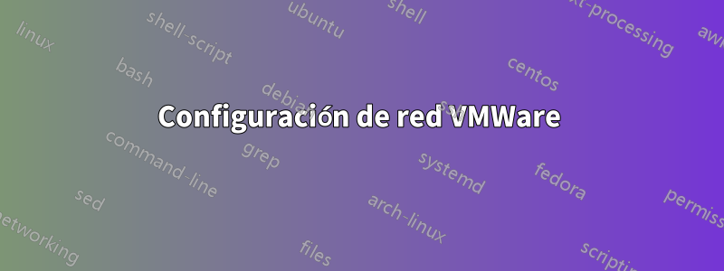 Configuración de red VMWare