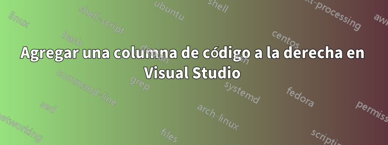 Agregar una columna de código a la derecha en Visual Studio