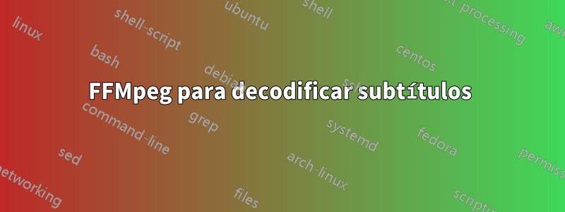 FFMpeg para decodificar subtítulos