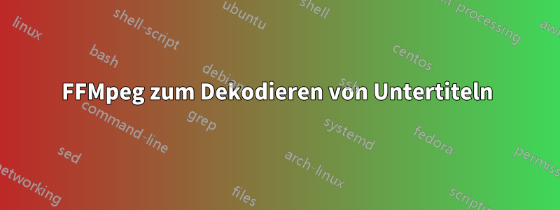 FFMpeg zum Dekodieren von Untertiteln