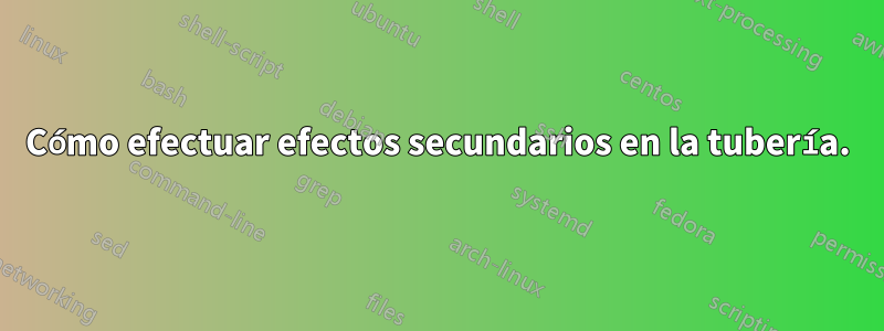 Cómo efectuar efectos secundarios en la tubería.