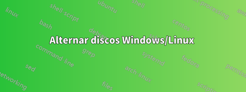 Alternar discos Windows/Linux