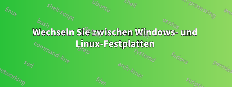 Wechseln Sie zwischen Windows- und Linux-Festplatten