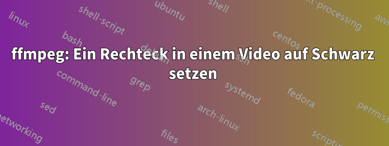 ffmpeg: Ein Rechteck in einem Video auf Schwarz setzen