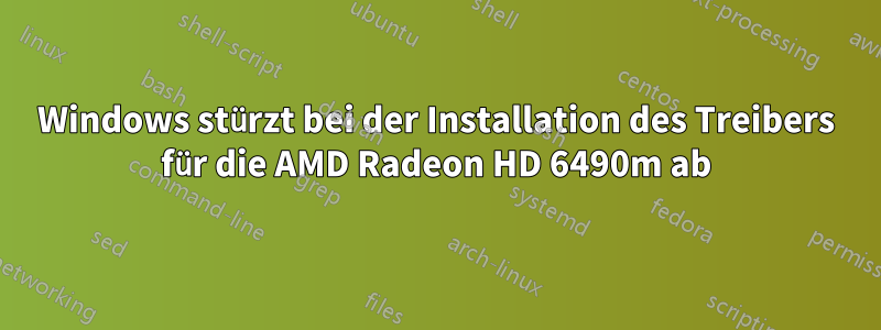 Windows stürzt bei der Installation des Treibers für die AMD Radeon HD 6490m ab