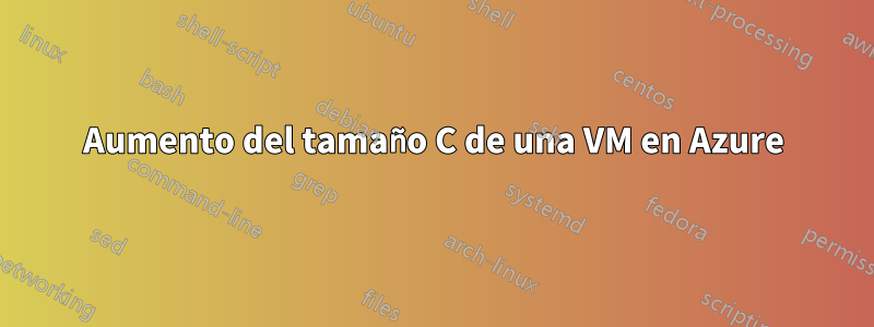 Aumento del tamaño C de una VM en Azure
