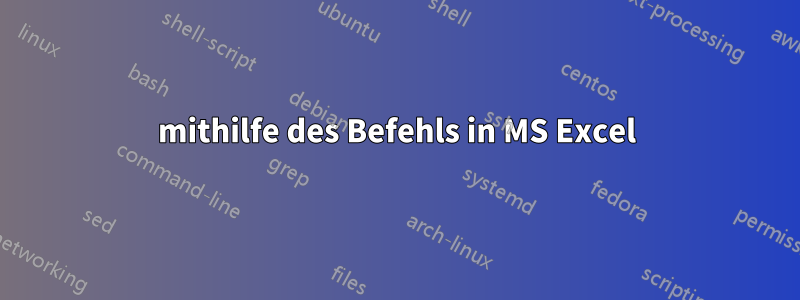 mithilfe des Befehls in MS Excel