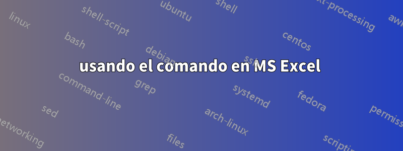 usando el comando en MS Excel