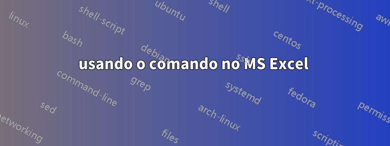 usando o comando no MS Excel