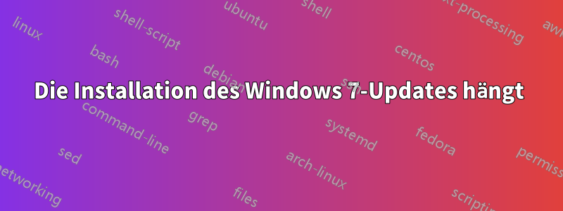 Die Installation des Windows 7-Updates hängt
