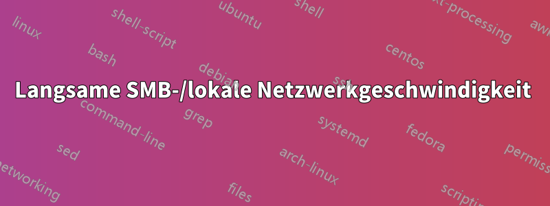 Langsame SMB-/lokale Netzwerkgeschwindigkeit