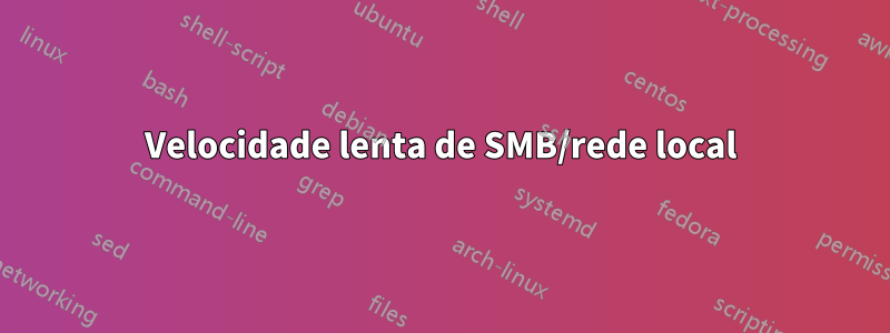 Velocidade lenta de SMB/rede local